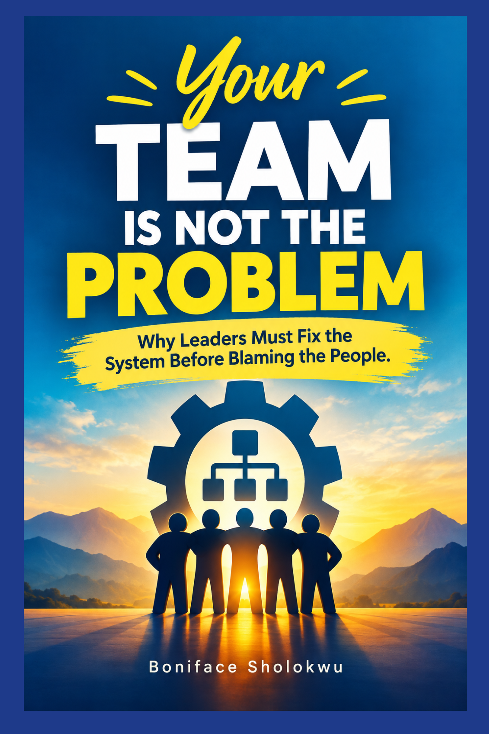 Your Team Is Not the Problem